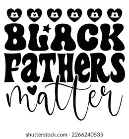 Black Fathers Matter - Dad Retro T-shirt And SVG Design. Retro Happy Father's Day, Motivational Inspirational SVG Quotes T shirt Design, Vector EPS Editable Files.