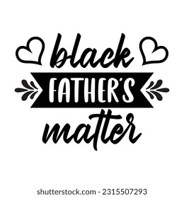 black father's matter, Father's day shirt SVG design print template, Typography design, web template, t shirt design, print, papa, daddy, uncle, Retro vintage style t shirt svg