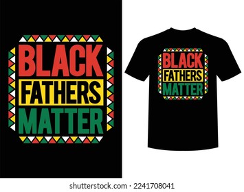 Black Fathers Matter Print ready T-Shirt Design Vector Illustrator