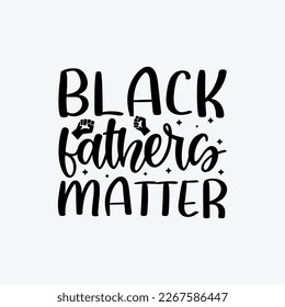 "Black Fathers Matter" typography vector father's quote t-shirt design