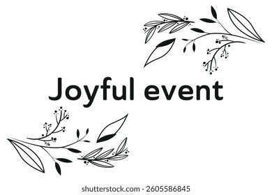 Black floral frame, joyful event text, elegant botanical design, minimalist invitation, decorative leaves and branches, monochrome celebration background.