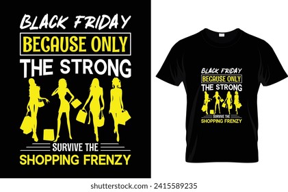 Black Friday  Because only  the strong  survive the  shopping frenzy  Black Friday t shirt design, Typography t shirt design, Holiday t shirt design, T shirt design