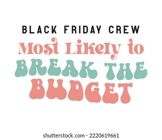 Black Friday Crew Break the budget quote retro groovy typography sublimation SVG on white background