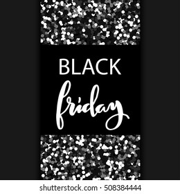 Black friday flyer design with black glitter texture particles realistic effect, on dark background, with custom hand lettering. Vector illustration.