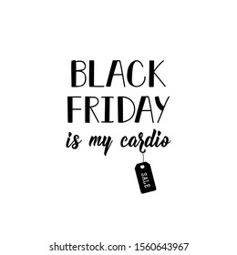 Black friday is my cardio. Holiday lettering. Ink illustration. Modern brush calligraphy. Can be used for prints bags, t-shirts, posters, cards