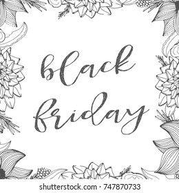 Black friday poster with flowers for shops. Hand drawn postcard with ' Black Friday ' lettering. White background