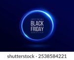 Black Friday. Realistic neon glowing round frame. Holiday banner with discount. Light neon round frame. Neon line light curve effect. Glowing blue circle. Super sales