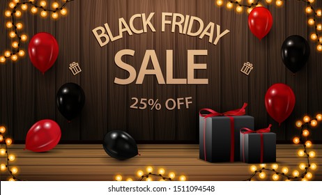 Black friday sale, up to 25 percent off, discount banner with wood wall, gifts and balloons. Black friday template for your arts