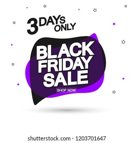 Black Friday Sale, 3 days only, bubble banner design template, discount tag, app icon, vector illustration