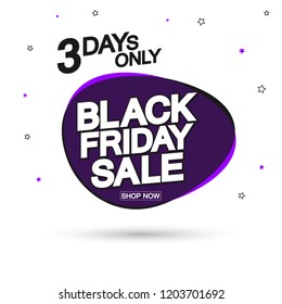 Black Friday Sale, 3 days only, bubble banner design template, discount tag, app icon, vector illustration