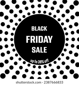 Black Friday Sale up to 30% off. Square sales poster with black dots on a white background.