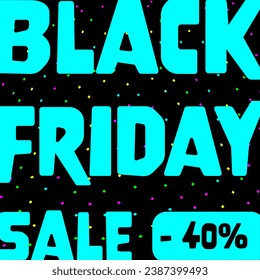 Black Friday Sale - 40 %. Square Sales Poster mit neon-türkisfarbenem Schreiben auf schwarzem Hintergrund.