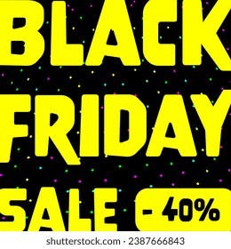 Black Friday Sale - 40 %. Square Sales Poster mit neongelbem Schreiben auf schwarzem Hintergrund.