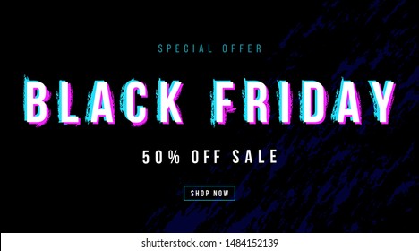 Black friday sale background, banner, poster or flyer design. Vector illustration with neon art text distortion effect on dark background. Template for advertising, web, social and fashion ads.