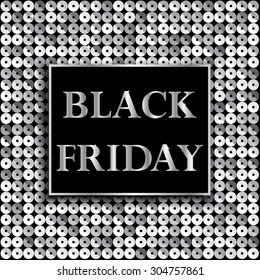 Black Friday. Sale. Background with silver sequin. Shopping Day. Shopping Night. Discount. Sale. Discounts. Sales. Total Offer. Low Cost. Offer  Sale Discount.