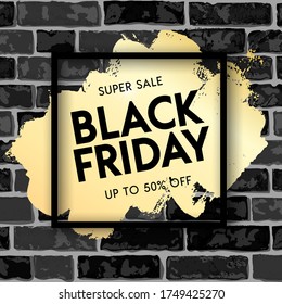 Black Friday sale banner design with golden paint stain on black grunge brick wall background. Super sale graphic poster. Vector illustration design template for flyer, shopping, discount, web.