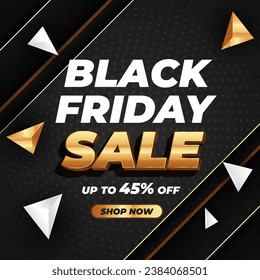 Black Friday Sale In Black Banner And Golden Design With Discount Up to 45% off. Limited Time Only. Vector illustration. Special Sale. Shop Now.