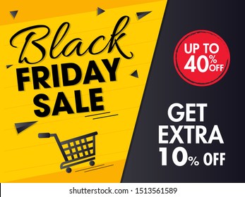 Black Friday Sale banner or poster design with 40% discount offer, get extra 10% off and shopping cart on yellow and black background.