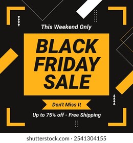 Black Friday Sale Banner in Yellow Black Background With Up to 75% off. Don't Miss it. This Weekend Only. Vector illustration. Free Shipping.