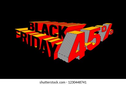 Black friday sale forty five percent off. Bright isometric lettering for banner, label, sticker ets. Red and yellow on black. Eps 10