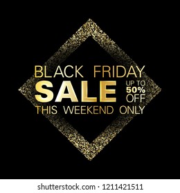 Black friday sale gold glitter background vector. Up to 50 percent off discount, this weekend only text. Black shine gold sparkles background. Friday sale banner design.