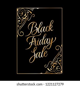 Black Friday Sale golden text sign.  Expensive vintage flourish frame card.  Classic style hand written calligraphy.Elegant promotional design. Vector illustration on black 