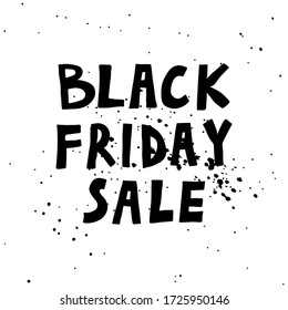 Black friday sale hand drawn lettering. Black text isolated on white background. Paint splash. Stylish design for banner, flyer, poster, card. Stock vector illustration.