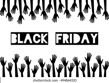 Black friday sale. Monochrome. A lot of hands reach to the center text. Vector illustration. Black silhouette of hands on white background.