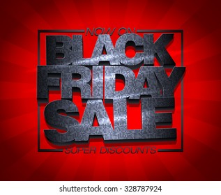 Black friday sale now on, super discounts, vector banner.