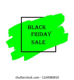 Black Friday Sale Poster with black text on green grunge brush stroke. Acrylic grunge paint brush stroke. Shopping discount promotion. Banner for business, promotion and advertising.