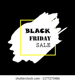 Black Friday Sale Poster with black text on white grunge brush stroke. Acrylic grunge paint brush stroke. Shopping discount promotion. Banner for business, promotion, advertising. Vector illustration