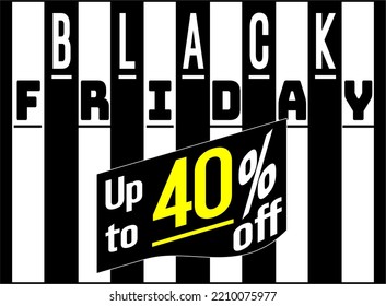 Black Friday Sales Label. Up to 40% off. EPS 40, Easy Editing. Black Friday design, sale, discount, advertising, marketing price. All types of product. Black Friday Banner. Vector illustration.