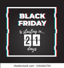 Black Friday is starting in 21 days! Sale banner with glitch effect and countdown timer. Ready to use in social media, web, mailing, banner etc.