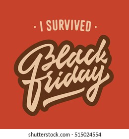 Black Friday I survived. Funny Vintage Hand Lettered t shirt Apparel Fashion Print. Custom Type Design. Hand Drawn Typographic Composition. Hand crafted wall decor art poster.