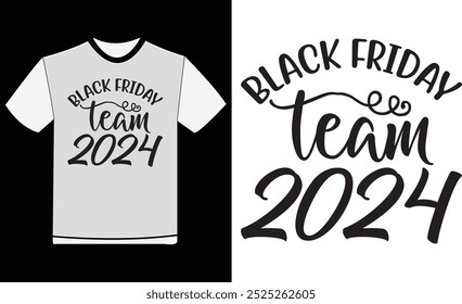 Black Friday Team 2024 T-shirt , Typography T-shirt Design , Quotes T-shirt , Black Friday Vintage T-shirt , Birthday Gifts