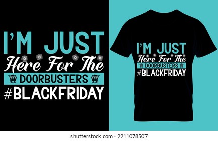 Black Friday typography t-shirt design with editable vector graphic. i'm Just Here for the doorbuster #blackfriday.