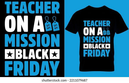 Black Friday typography t-shirt design with editable vector graphic. teacher on a mission #blackfriday.