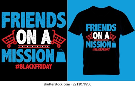 Black Friday typography t-shirt design with editable vector graphic. friends on a mission #blackfriday.