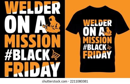 Black Friday typography t-shirt design with editable vector graphic. welder on a mission #blackfriday.