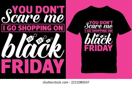 Black Friday typography t-shirt design with editable vector graphic. you don't scare me i go shopping on black friday.