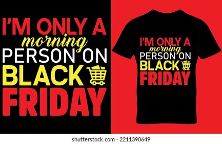 Black Friday typography t-shirt design with editable vector graphic. I'm  only a morning person on black Friday.
