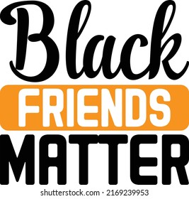 Black Friends Matter Design And Vector File