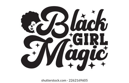 Black girl magic SVG, black History Month SVG, black history Svg cutting files, Vector, Silhouette, American black history day, Fight Svg, t shirt design svg