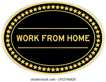 Black and gold color oval label sticker with word work from home on white background