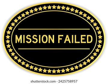 Black and gold color oval label sticker with word mission failed on white background