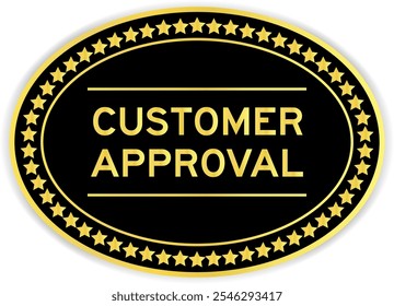 Black and gold color oval label sticker with word customer approval on white background