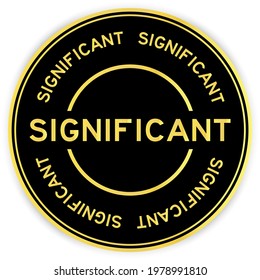 Black and gold color round label sticker with word significant on white background