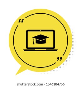 Black Graduation cap on screen laptop icon isolated on white background. Online learning or e-learning concept. Yellow speech bubble symbol. Vector Illustration