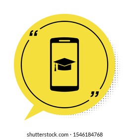 Black Graduation cap on screen smartphone icon isolated on white background. Online learning or e-learning concept. Yellow speech bubble symbol. Vector Illustration