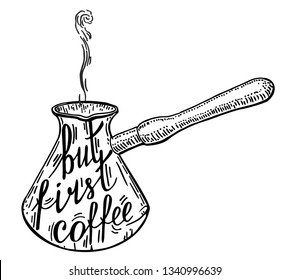 Black graphic lettering But first, coffee. Funny quote. Inscription as template of banner, poster, t-shirt or cup print. Vector illustration. Hand-written words in a shape of a coffee pots. Cezve.